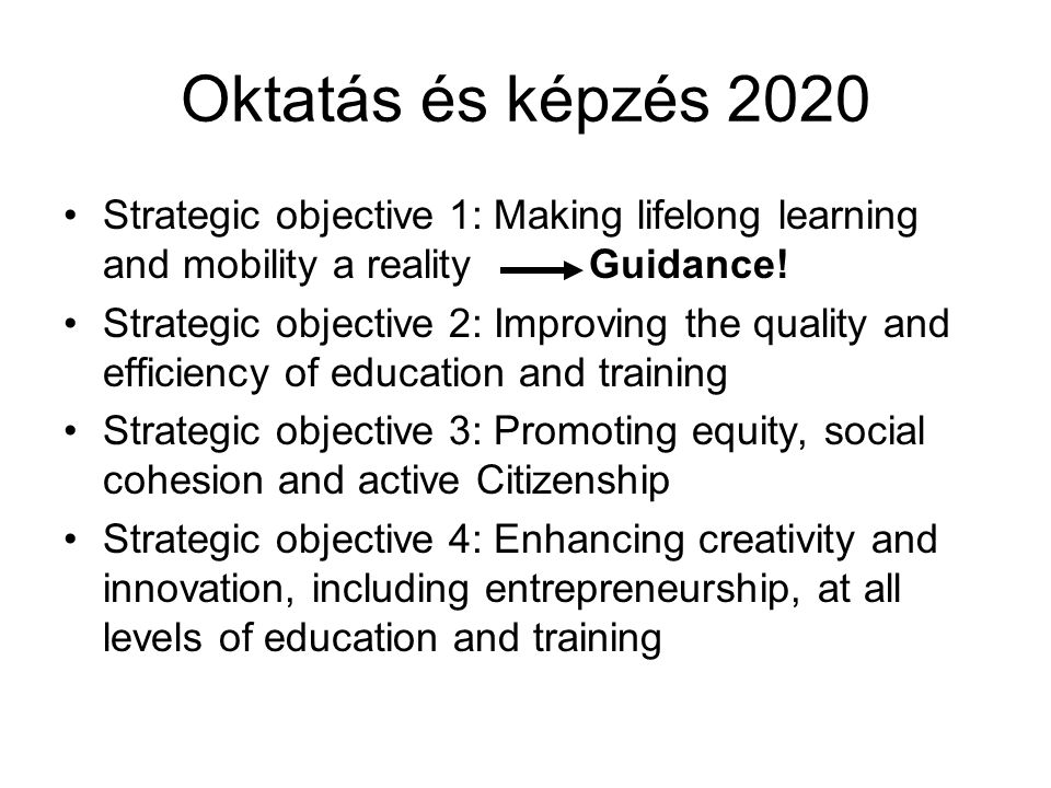 Oktatás és képzés 2020 Strategic objective 1: Making lifelong learning and mobility a reality Guidance!