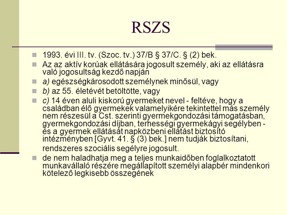 RSZS évi III. tv. (Szoc. tv.) 37/B § 37/C. § (2) bek.