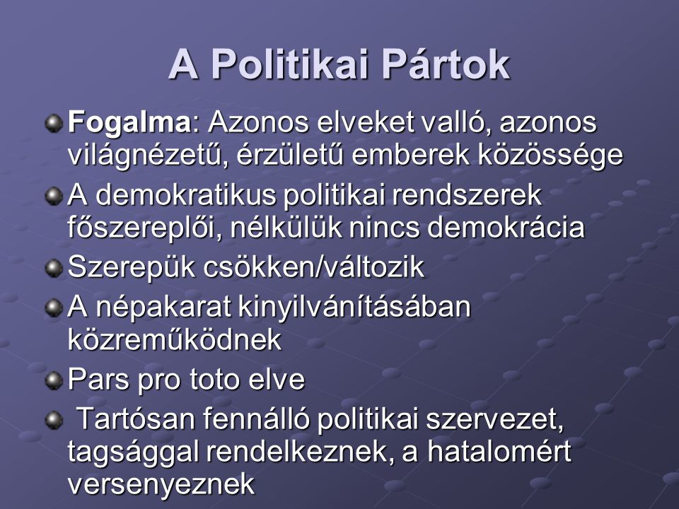 A Politikai Pártok Fogalma: Azonos elveket valló, azonos világnézetű, érzületű emberek közössége.