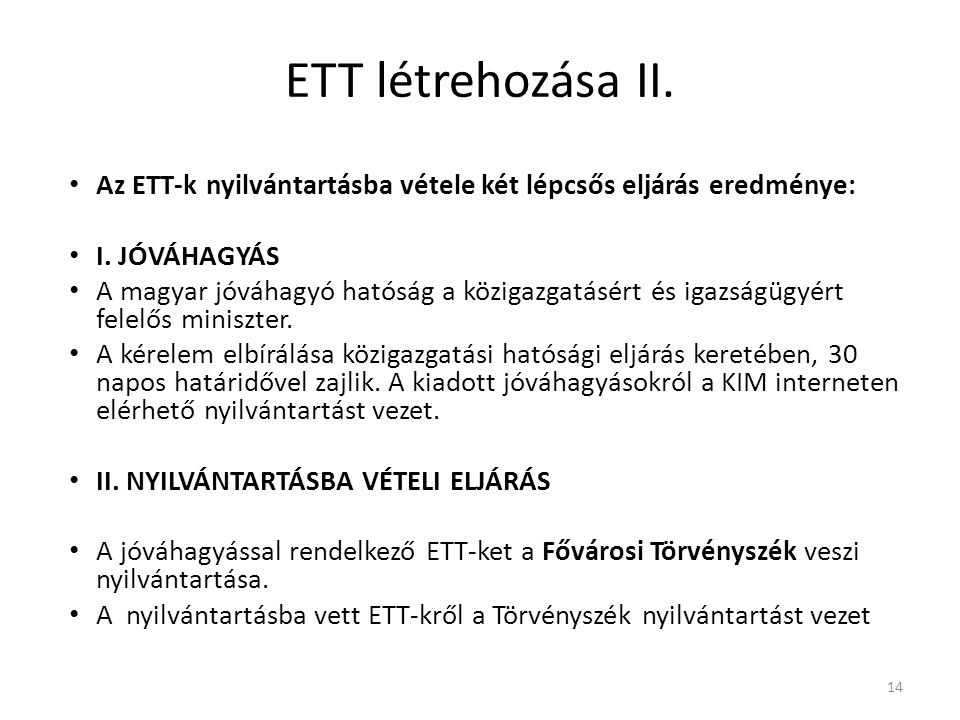 ETT létrehozása II. Az ETT-k nyilvántartásba vétele két lépcsős eljárás eredménye: I. JÓVÁHAGYÁS.
