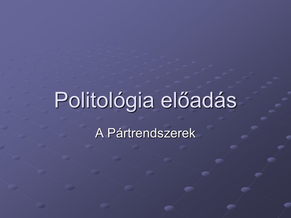 Politológia előadás A Pártrendszerek