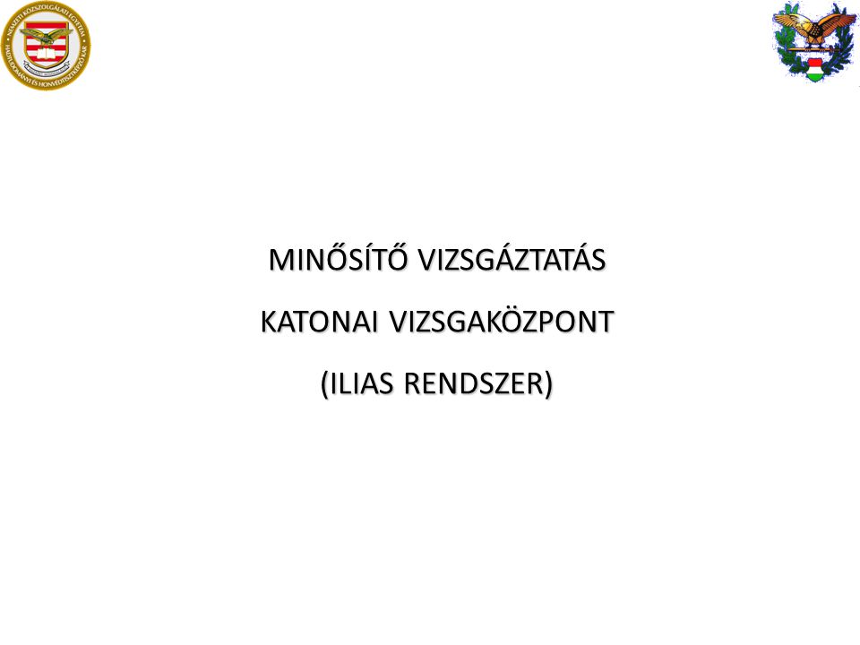 MINŐSÍTŐ VIZSGÁZTATÁS KATONAI VIZSGAKÖZPONT (ILIAS RENDSZER)