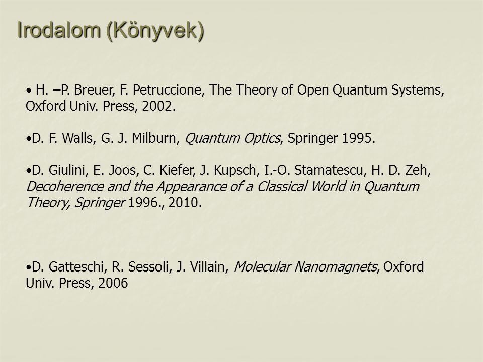 Irodalom (Könyvek) H. –P. Breuer, F. Petruccione, The Theory of Open Quantum Systems, Oxford Univ. Press,