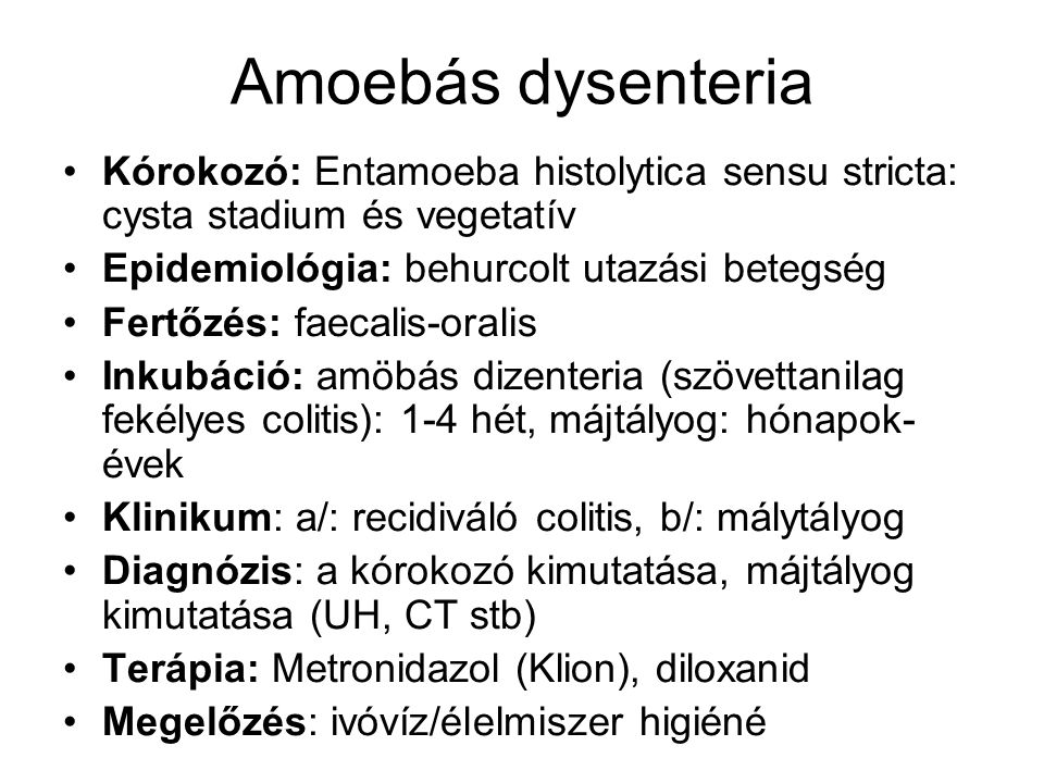 Amoebás dysenteria Kórokozó: Entamoeba histolytica sensu stricta: cysta stadium és vegetatív. Epidemiológia: behurcolt utazási betegség.