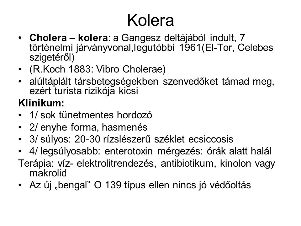 Kolera Cholera – kolera: a Gangesz deltájából indult, 7 történelmi járványvonal,legutóbbi 1961(El-Tor, Celebes szigetéről)