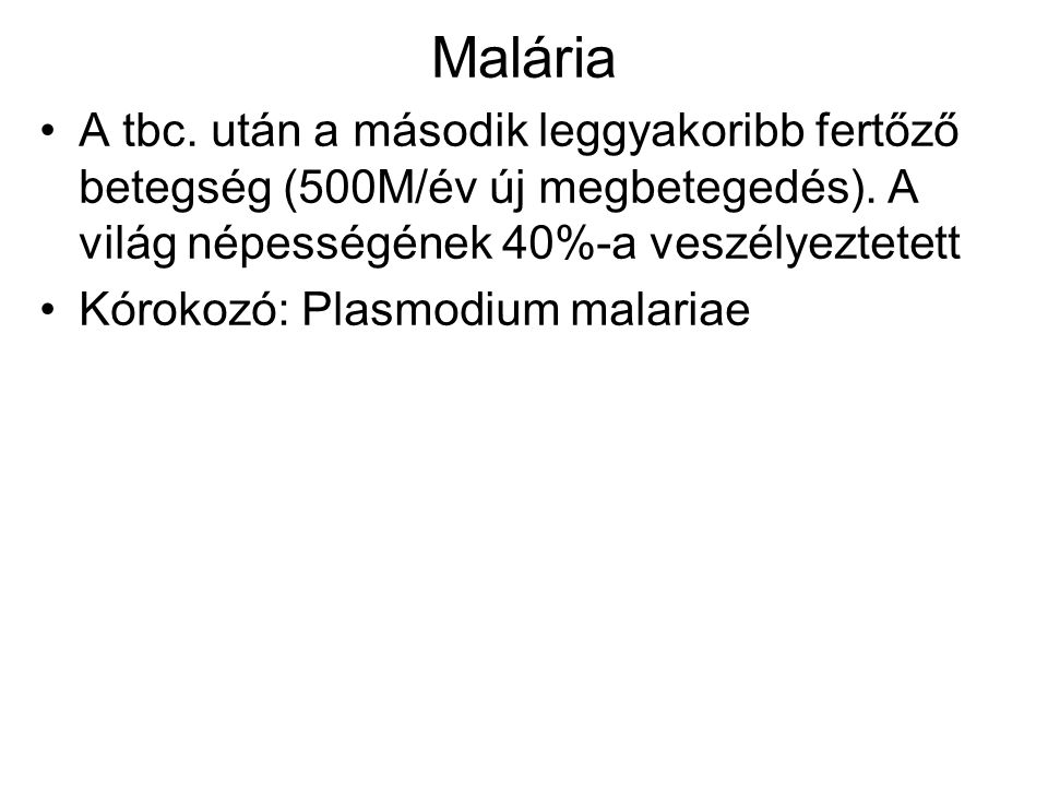 Malária A tbc. után a második leggyakoribb fertőző betegség (500M/év új megbetegedés). A világ népességének 40%-a veszélyeztetett.