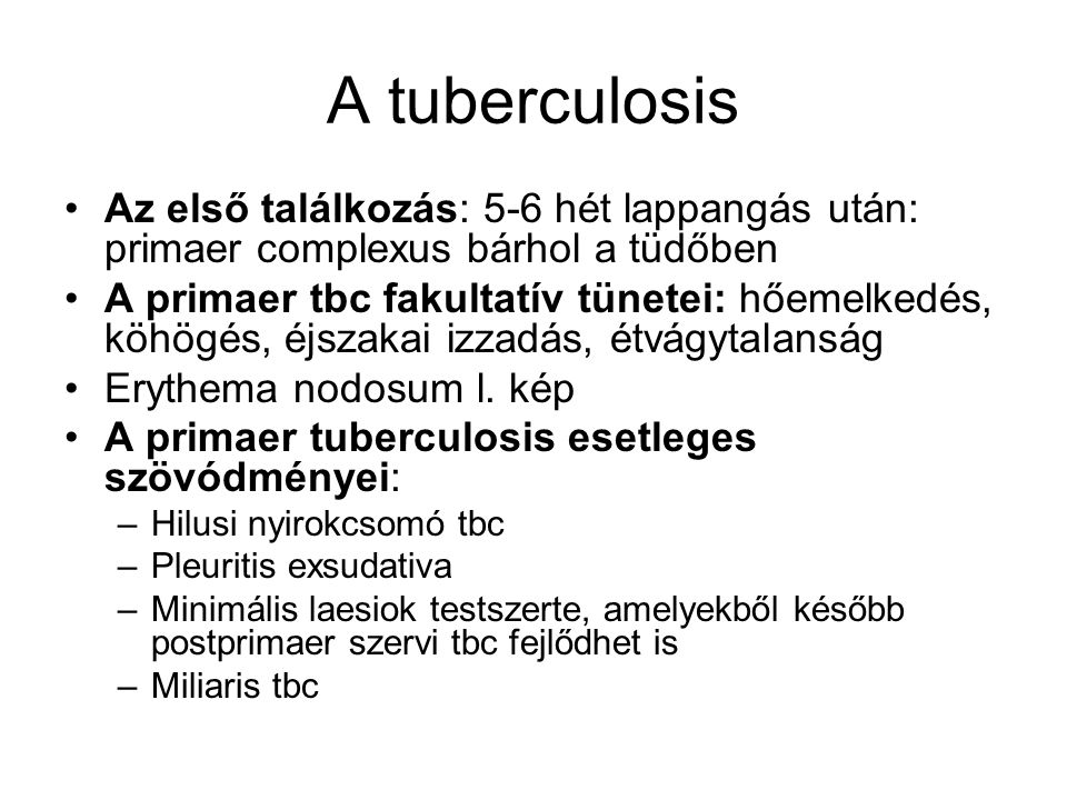 A tuberculosis Az első találkozás: 5-6 hét lappangás után: primaer complexus bárhol a tüdőben.
