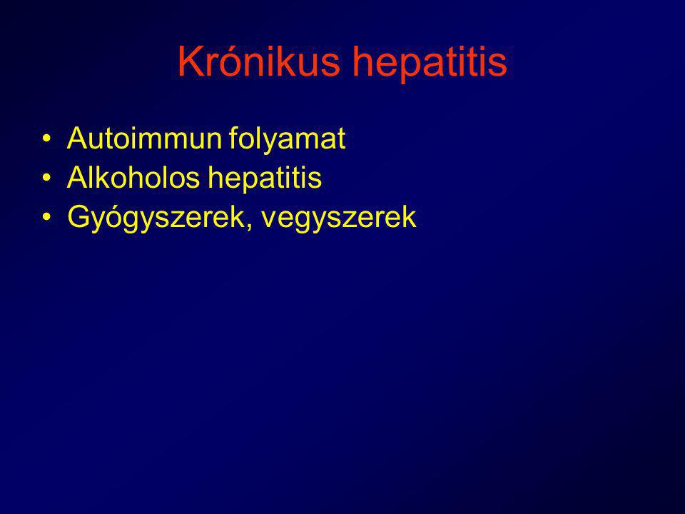 Krónikus hepatitis Autoimmun folyamat Alkoholos hepatitis