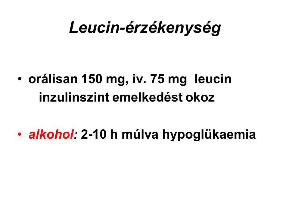 Leucin-érzékenység orálisan 150 mg, iv. 75 mg leucin