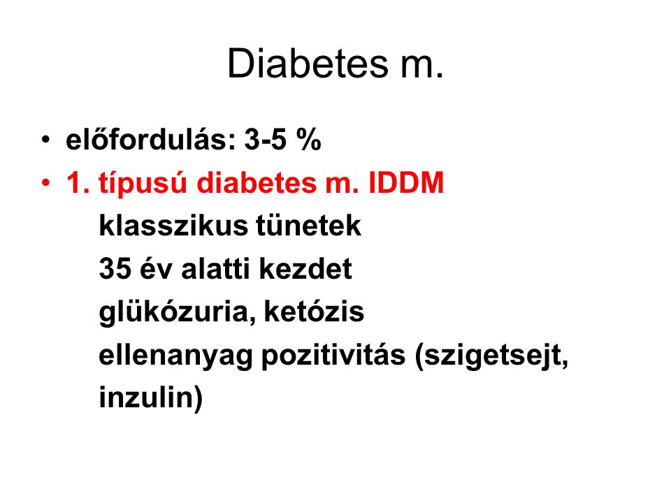 Diabetes m. előfordulás: 3-5 % 1. típusú diabetes m. IDDM