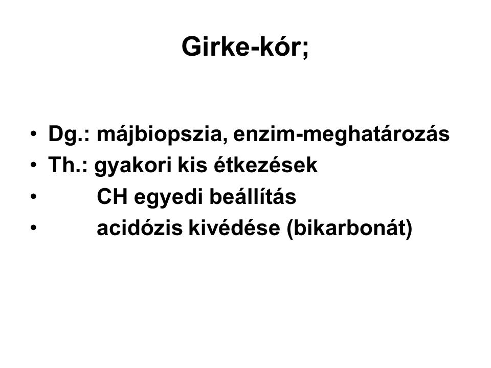 Girke-kór; Dg.: májbiopszia, enzim-meghatározás