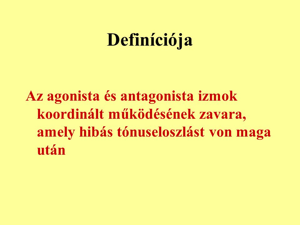 Definíciója Az agonista és antagonista izmok koordinált működésének zavara, amely hibás tónuseloszlást von maga után.