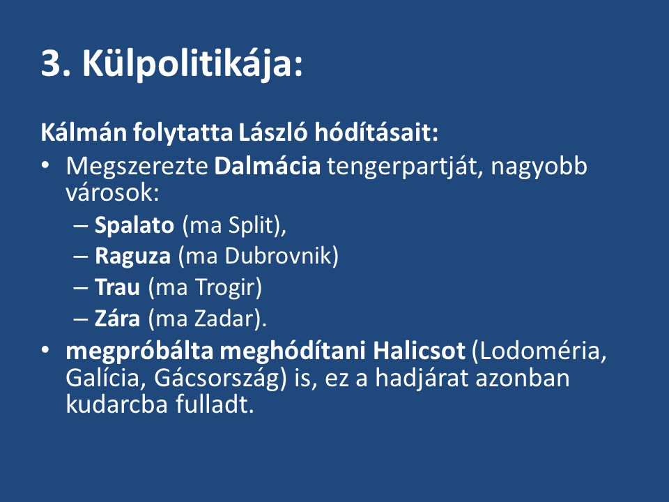 3. Külpolitikája: Kálmán folytatta László hódításait: