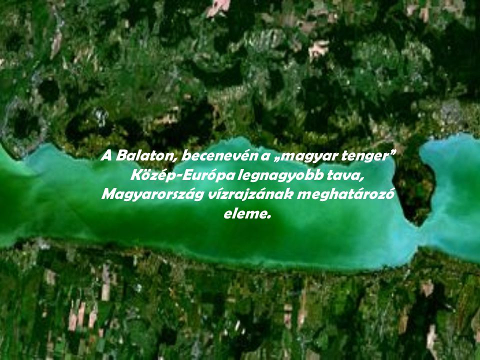 A Balaton, becenevén a „magyar tenger Közép-Európa legnagyobb tava, Magyarország vízrajzának meghatározó eleme.