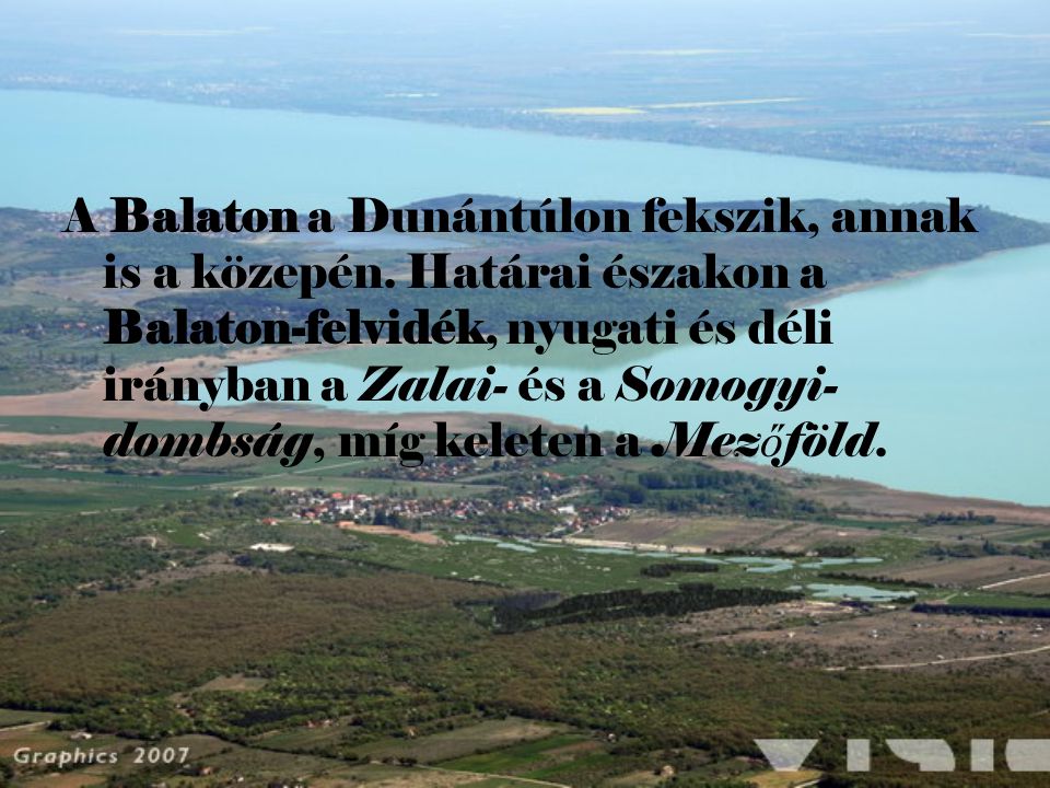 A Balaton a Dunántúlon fekszik, annak is a közepén