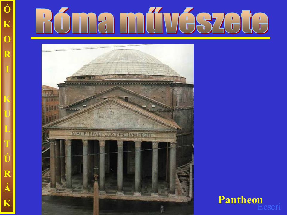 Róma művészete ÓKORI KULTÚRÁK Pantheon