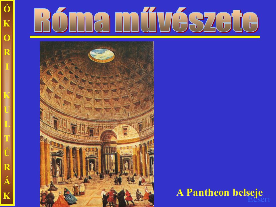 Róma művészete ÓKORI KULTÚRÁK A Pantheon belseje
