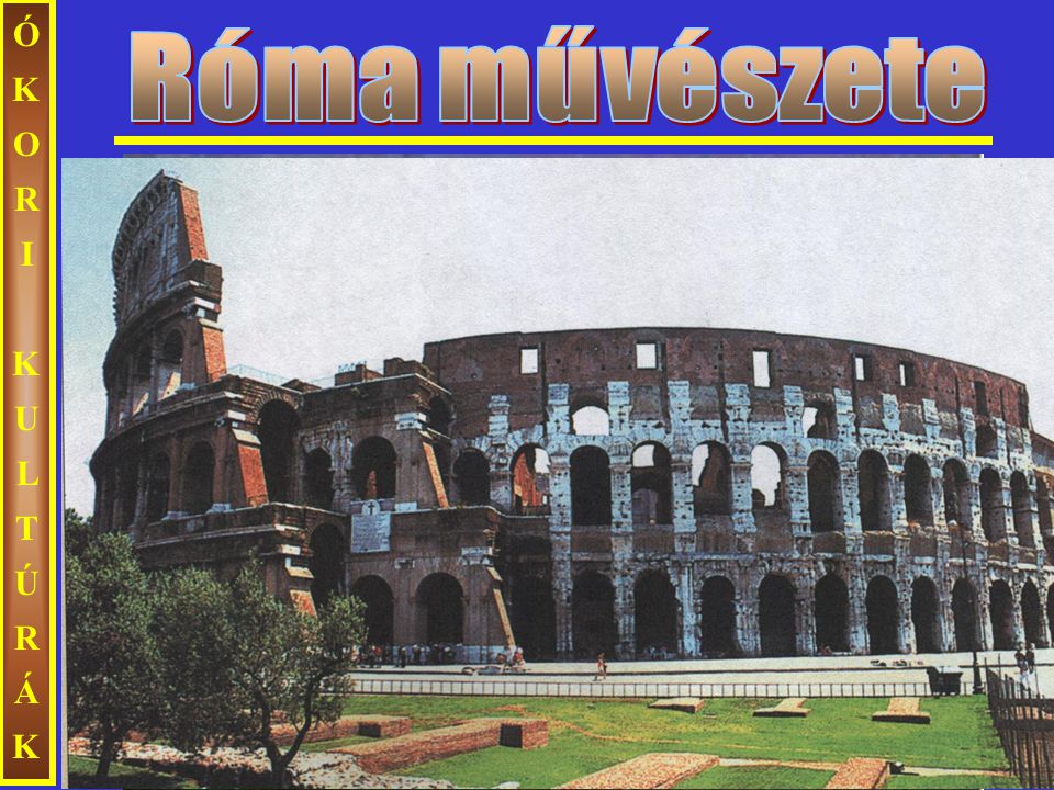 Róma művészete ÓKORI KULTÚRÁK Colosseum