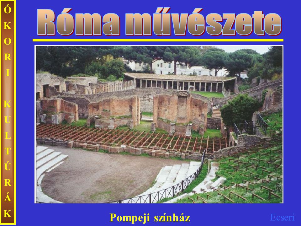 Róma művészete ÓKORI KULTÚRÁK Pompeji színház