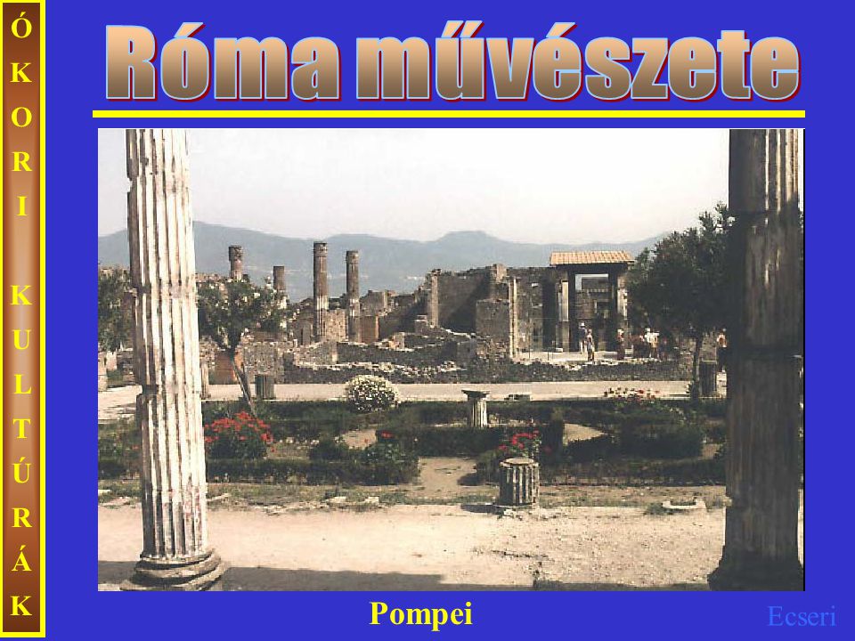 Róma művészete ÓKORI KULTÚRÁK Pompei