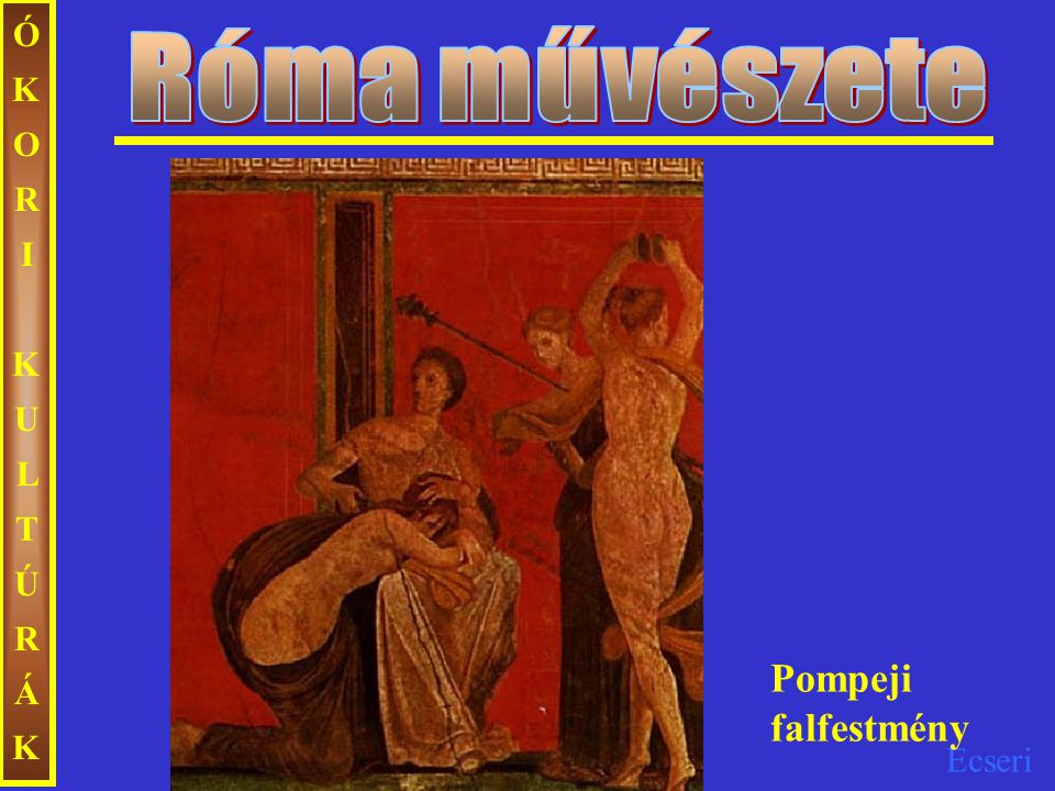 Róma művészete ÓKORI KULTÚRÁK Pompeji falfestmény