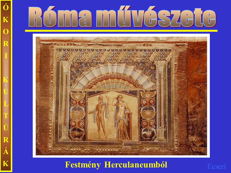 Róma művészete ÓKORI KULTÚRÁK Festmény Herculaneumból