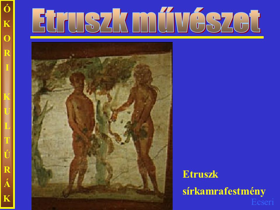 Etruszk művészet ÓKORI KULTÚRÁK Etruszk sírkamrafestmény