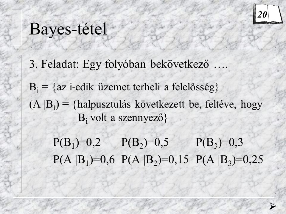 Bayes-tétel 3. Feladat: Egy folyóban bekövetkező ….