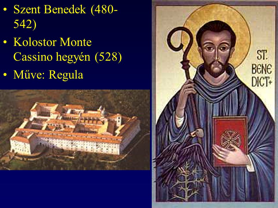Szent Benedek ( ) Kolostor Monte Cassino hegyén (528) Műve: Regula