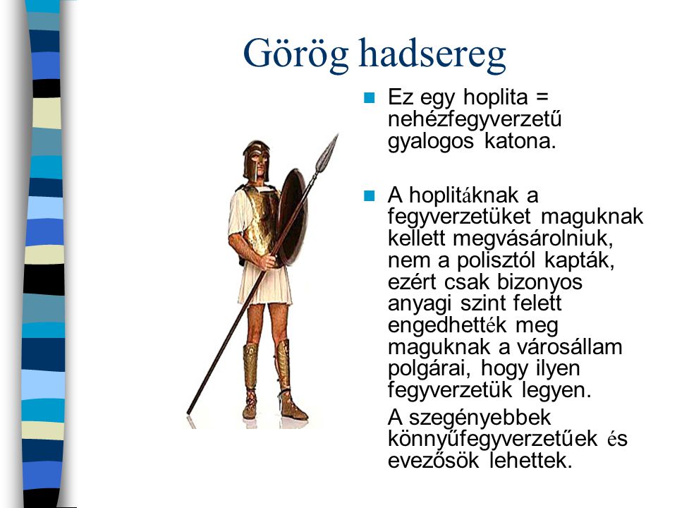 Görög hadsereg Ez egy hoplita = nehézfegyverzetű gyalogos katona.