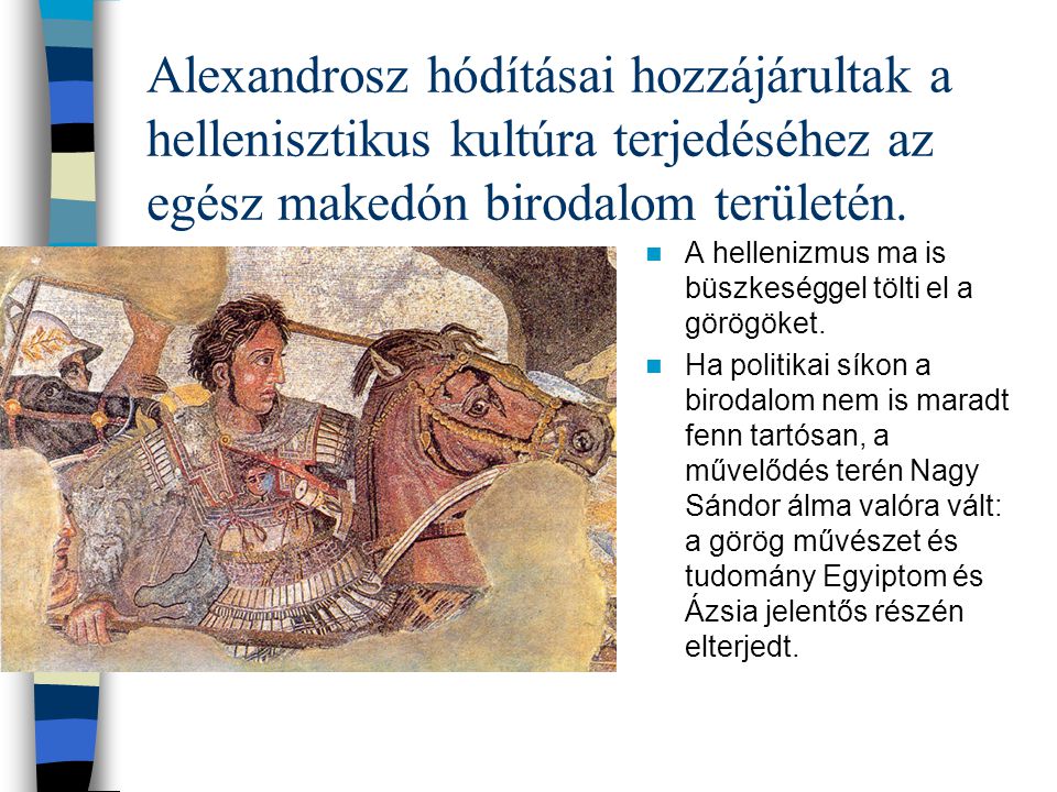 Alexandrosz hódításai hozzájárultak a hellenisztikus kultúra terjedéséhez az egész makedón birodalom területén.