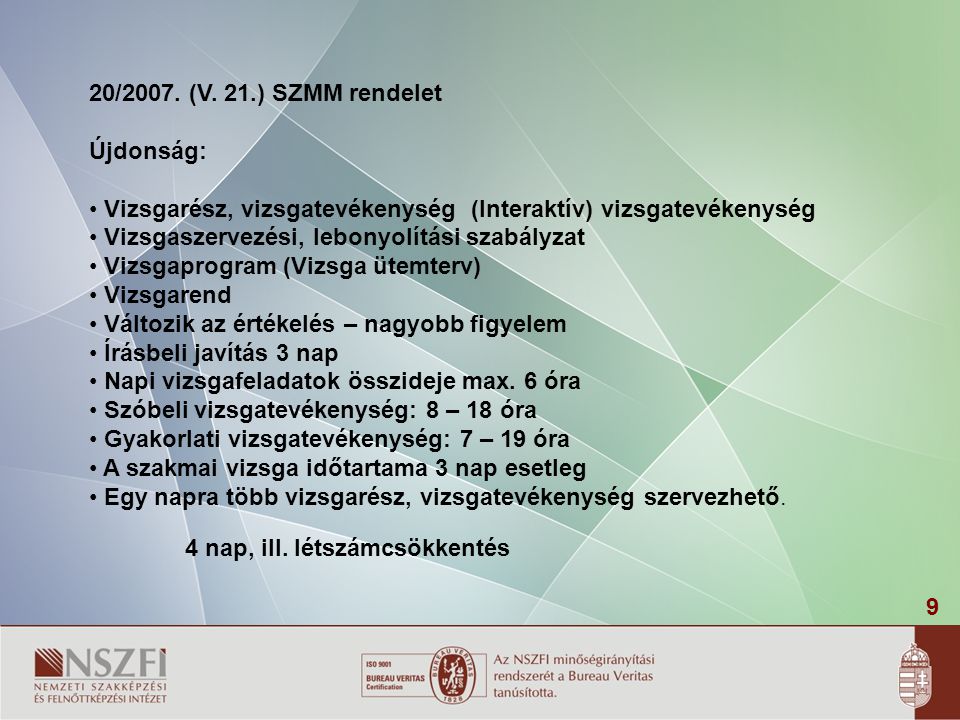 20/2007. (V. 21.) SZMM rendelet Újdonság: Vizsgarész, vizsgatevékenység (Interaktív) vizsgatevékenység.