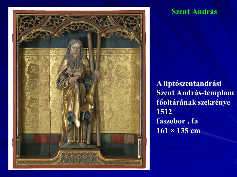Szent András 1512 faszobor , fa 161 × 135 cm