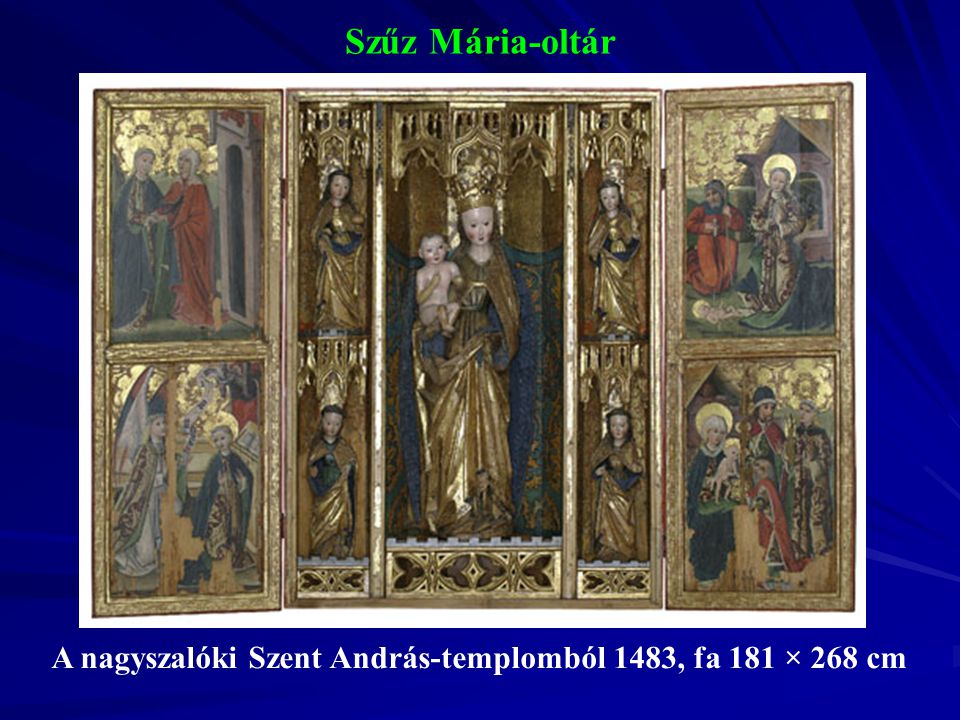 Szűz Mária-oltár A nagyszalóki Szent András-templomból 1483, fa 181 × 268 cm