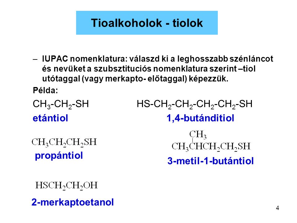 Tioalkoholok - tiolok CH3-CH2-SH HS-CH2-CH2-CH2-CH2-SH