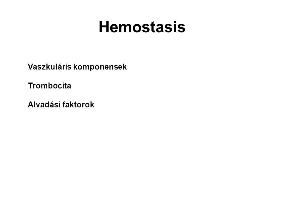 Hemostasis Vaszkuláris komponensek Trombocita Alvadási faktorok