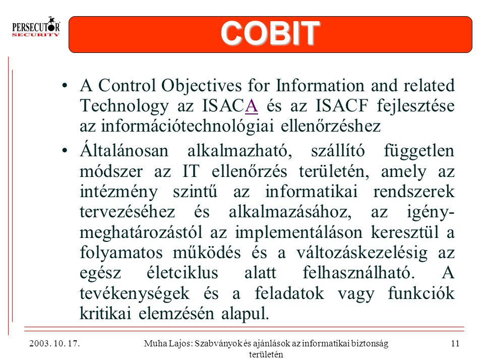 COBIT A Control Objectives for Information and related Technology az ISACA és az ISACF fejlesztése az információtechnológiai ellenőrzéshez.