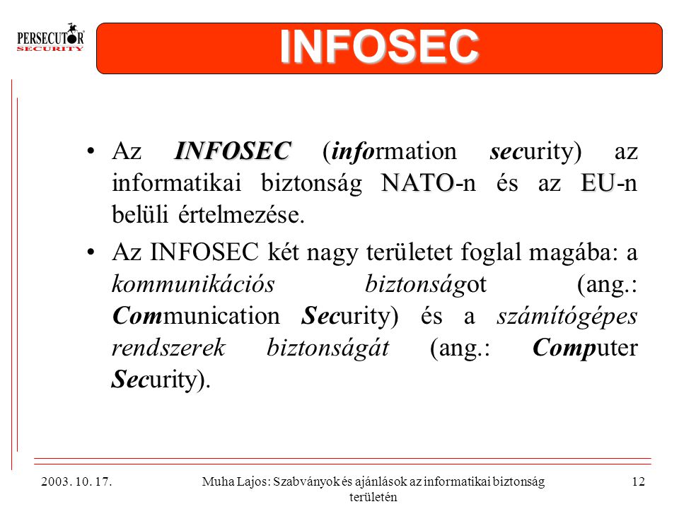 INFOSEC Az INFOSEC (information security) az informatikai biztonság NATO-n és az EU-n belüli értelmezése.