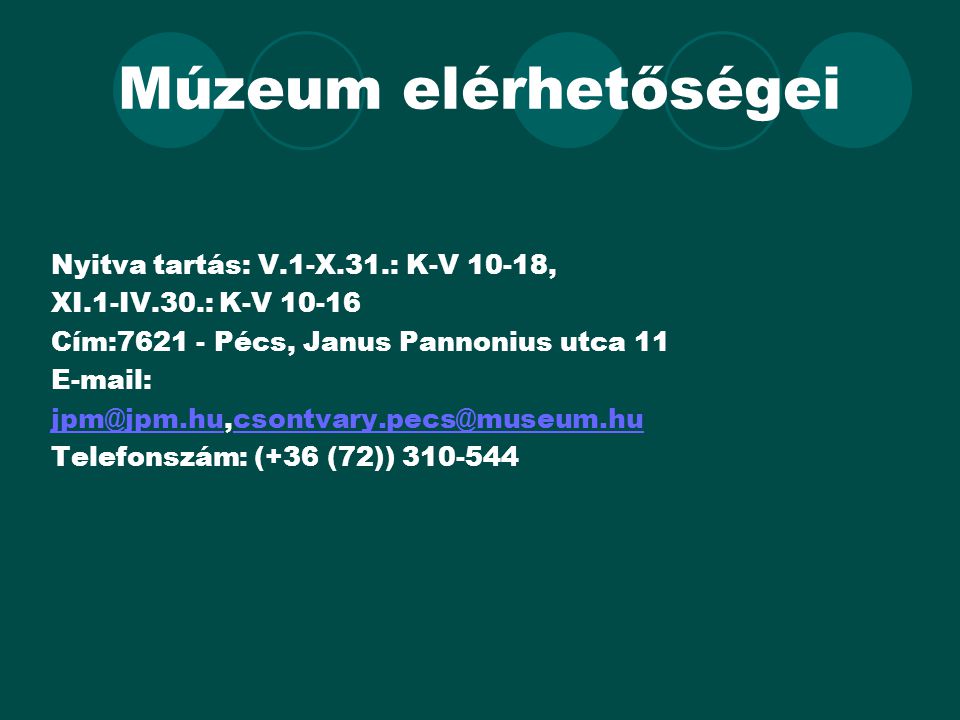 Múzeum elérhetőségei Nyitva tartás: V.1-X.31.: K-V 10-18,