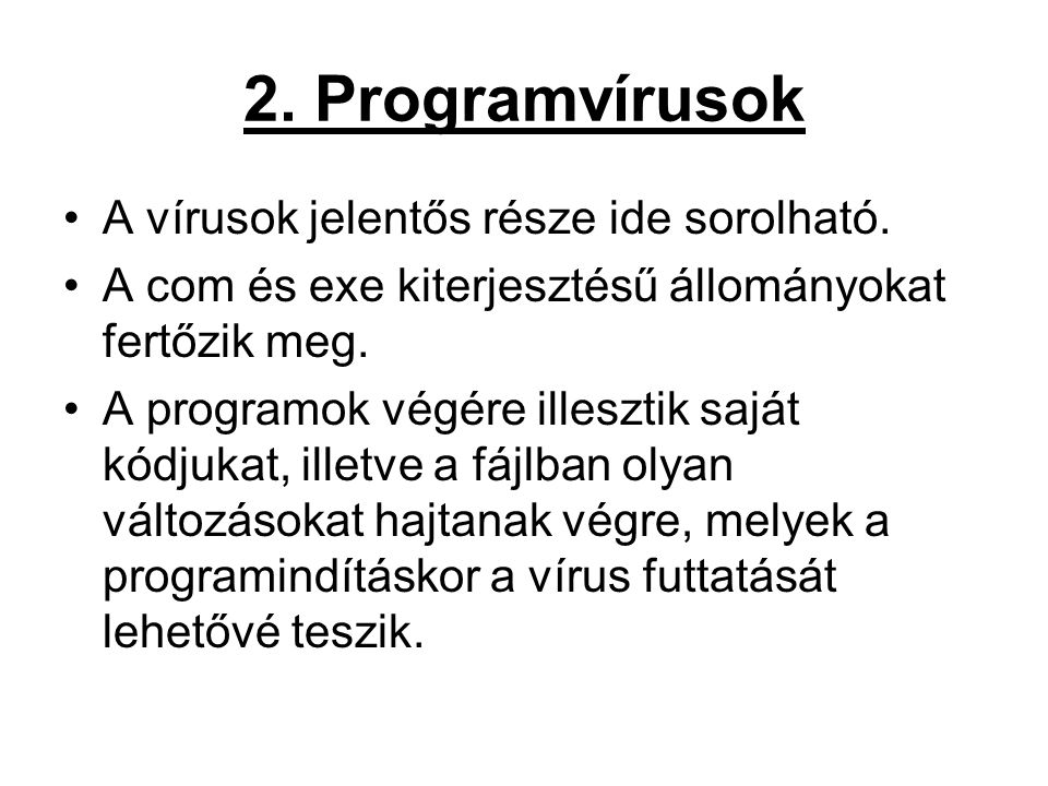 2. Programvírusok A vírusok jelentős része ide sorolható.