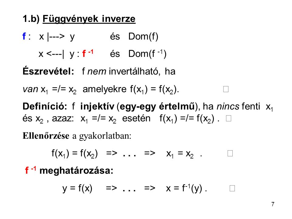 1.b) Függvények inverze f : x |---> y és Dom(f) x <---| y : f -1 és Dom(f -1) Észrevétel: f nem invertálható, ha.