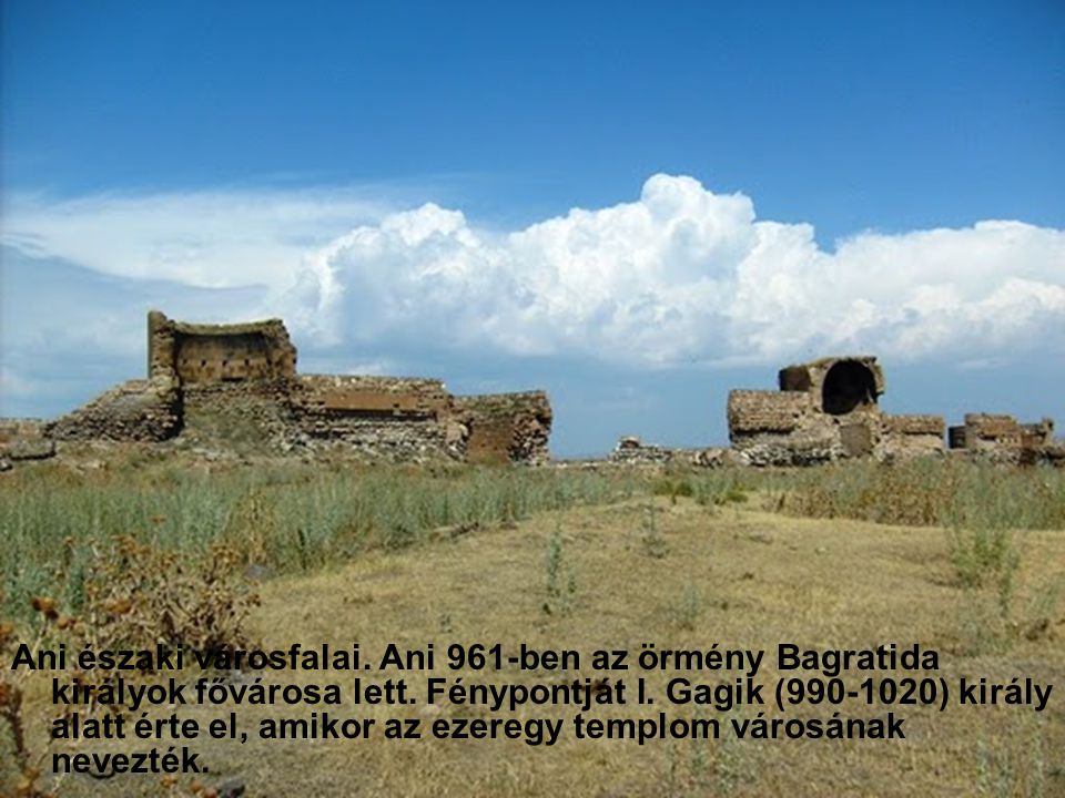 Ani északi városfalai. Ani 961-ben az örmény Bagratida királyok fővárosa lett.