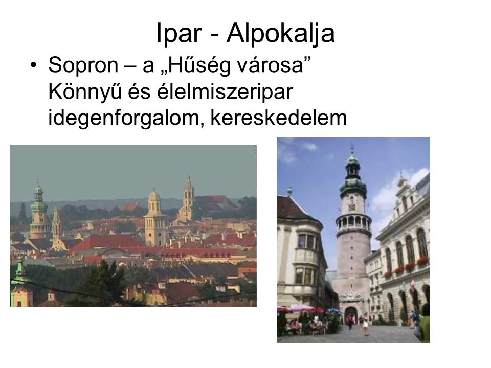 Ipar - Alpokalja Sopron – a „Hűség városa Könnyű és élelmiszeripar idegenforgalom, kereskedelem