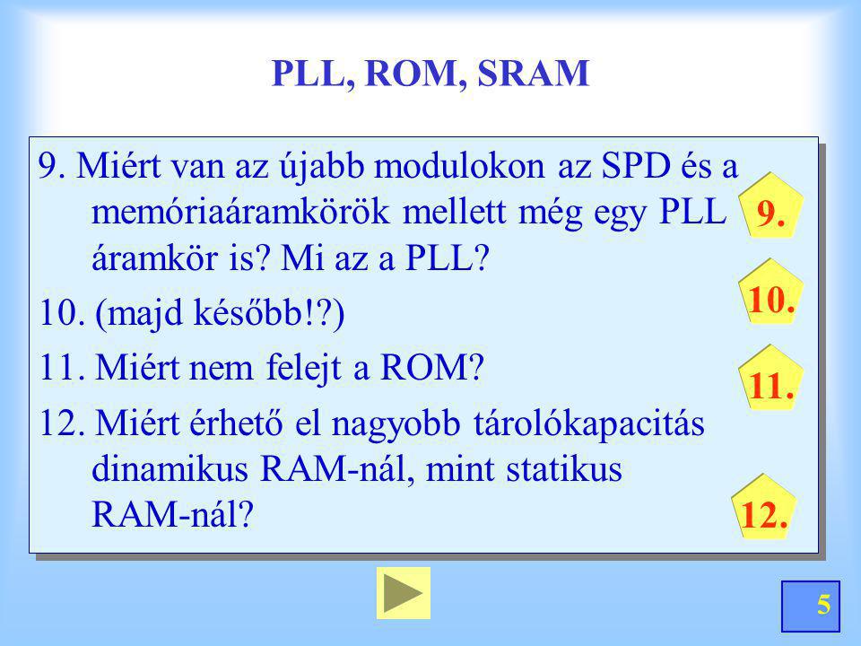 PLL, ROM, SRAM 9. Miért van az újabb modulokon az SPD és a memóriaáramkörök mellett még egy PLL áramkör is Mi az a PLL