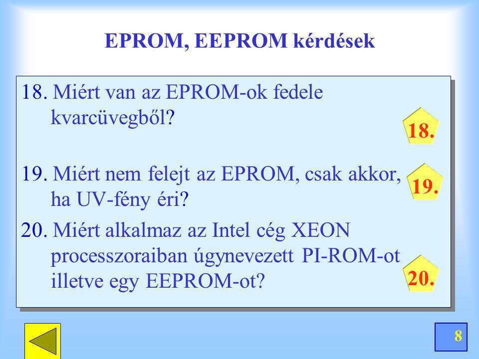 EPROM, EEPROM kérdések 18. Miért van az EPROM-ok fedele kvarcüvegből 19. Miért nem felejt az EPROM, csak akkor, ha UV-fény éri