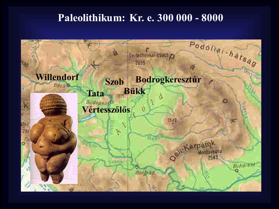 Paleolithikum: Kr. e Willendorf Bodrogkeresztúr Szob