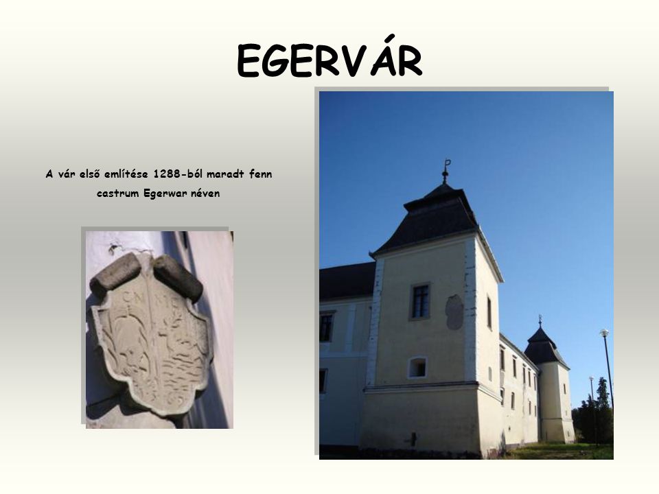 A vár első említése 1288-ból maradt fenn castrum Egerwar néven