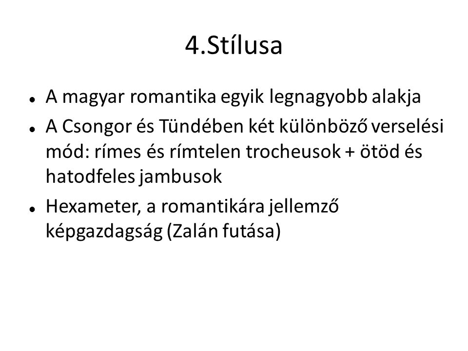 4.Stílusa A magyar romantika egyik legnagyobb alakja