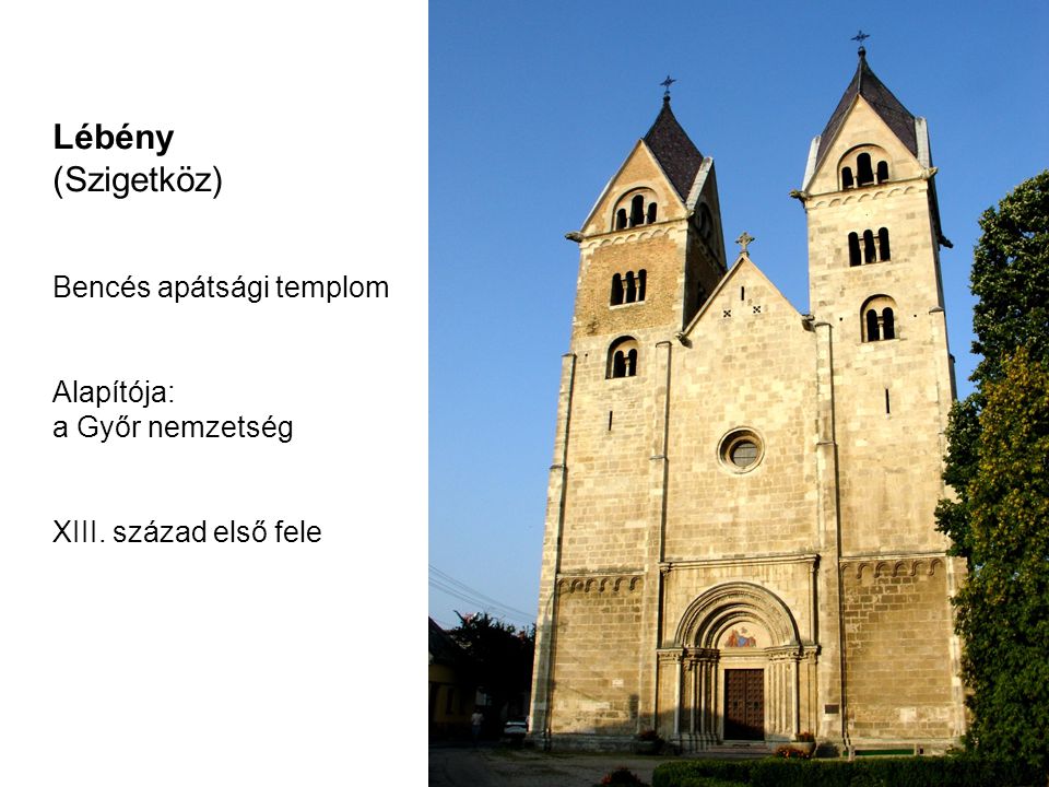 Lébény (Szigetköz) Bencés apátsági templom Alapítója: a Győr nemzetség