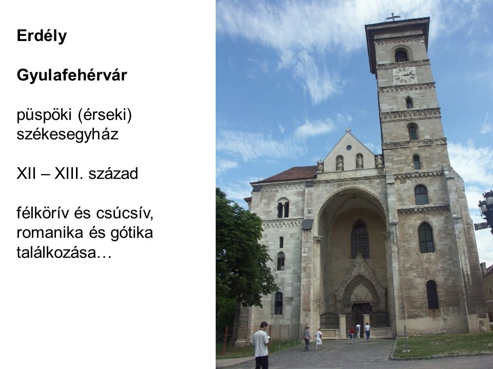 Erdély Gyulafehérvár. püspöki (érseki) székesegyház. XII – XIII. század. félkörív és csúcsív, romanika és gótika.